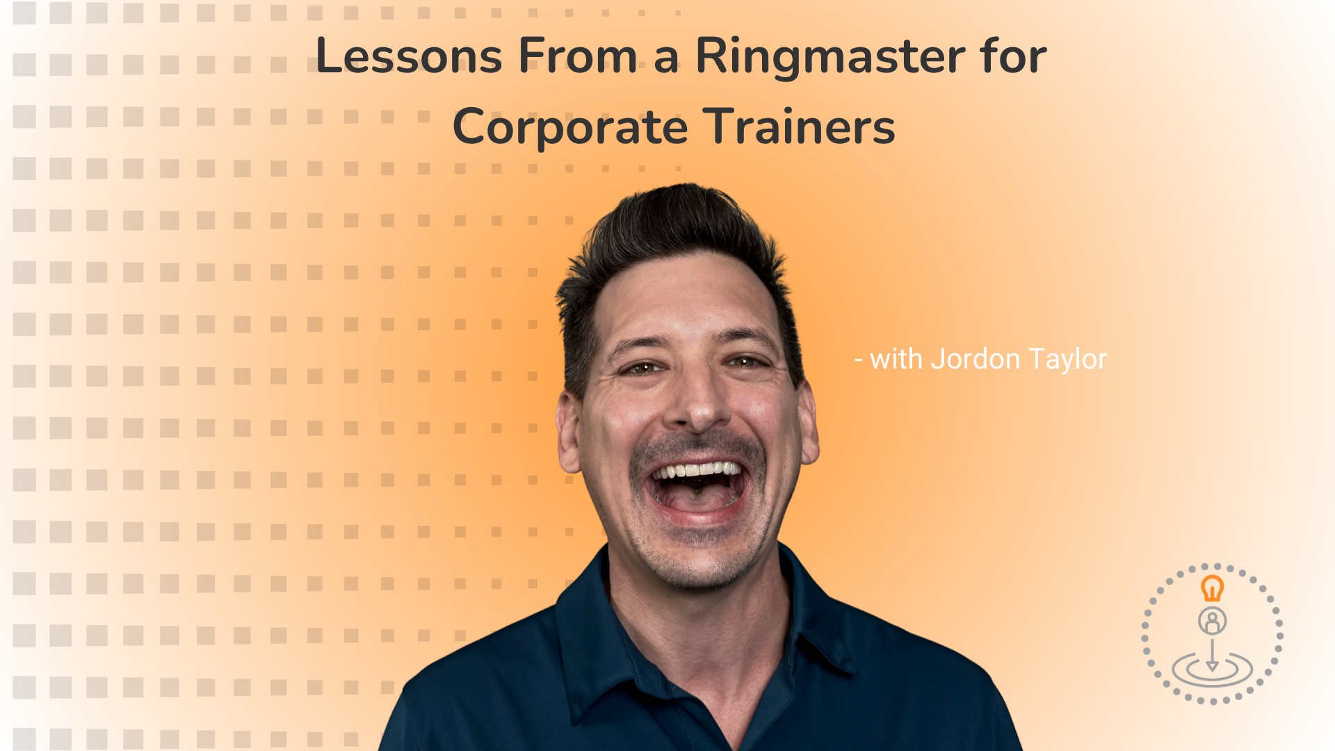 “Lessons from a Ringmaster for Corporate Trainers blog header with smiling presenter Jordon Taylor on orange background”